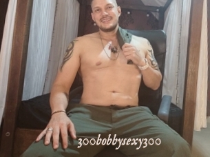 300bobbysexy300