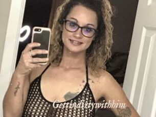 Gettindirtywithhim