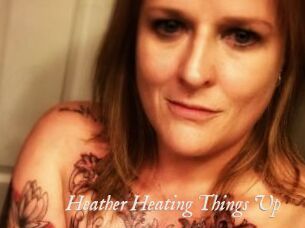 Heather_Heating_Things_Up