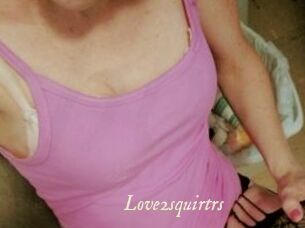 Love2squirtrs